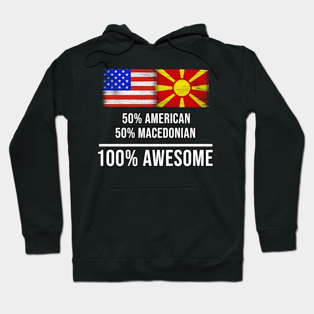 50% American 50% Macedonian 100% Awesome - Gift for Macedonian Heritage From Macedonia Hoodie by Country Flags